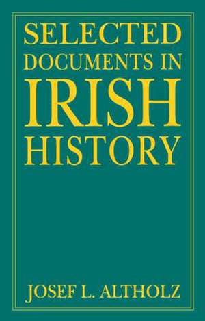 Selected Documents in Irish History de Josef L. Altholz