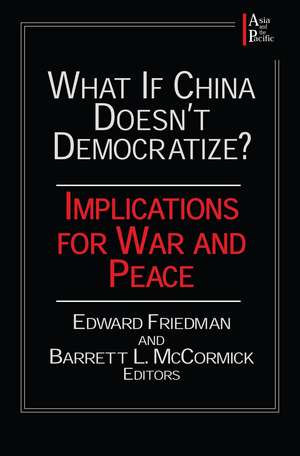 What if China Doesn't Democratize?: Implications for War and Peace de Edward Friedman