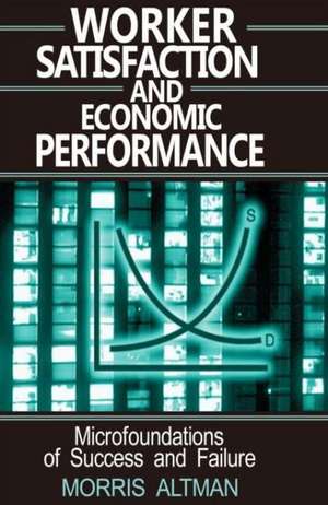 Worker Satisfaction and Economic Performance de Morris Altman