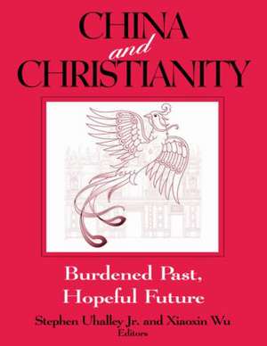 China and Christianity: Burdened Past, Hopeful Future de Stephen Uhalley