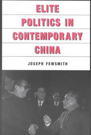 Elite Politics in Contemporary China de Joseph Fewsmith