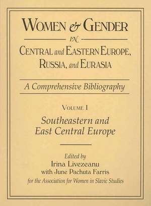 Women and Gender in Central and Eastern Europe, Russia, and Eurasia: A Comprehensive Bibliography Volume I: Southeastern and East Central Europe (Edited by Irina Livezeanu with June Pachuta Farris) Volume II: Russia, the Non-Russian Peoples of the Russian de Mary Zirin