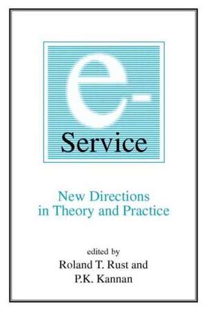 E-Service: New Directions in Theory and Practice: New Directions in Theory and Practice de Roland T. Rust