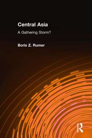 Central Asia: A Gathering Storm? de Boris Z. Rumer