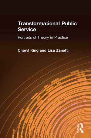 Transformational Public Service: Portraits of Theory in Practice de Cheryl King