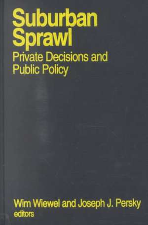 Suburban Sprawl: Private Decisions and Public Policy de Wim Wiewel