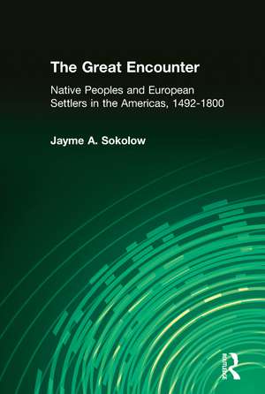 The Great Encounter: Native Peoples and European Settlers in the Americas, 1492-1800 de Jayme A. Sokolow