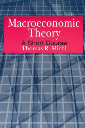 Macroeconomic Theory: A Short Course: A Short Course de Thomas R. Michl