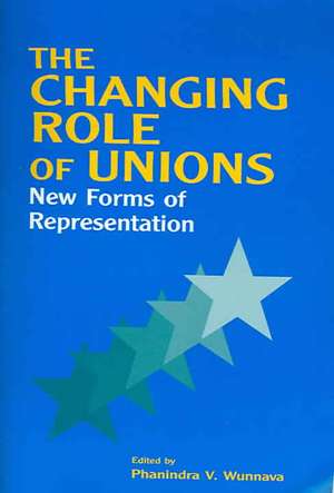 The Changing Role of Unions: New Forms of Representation de Phanindra V. Wunnava