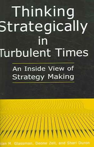 Thinking Strategically in Turbulent Times: An Inside View of Strategy Making: An Inside View of Strategy Making de Alan M. Glassman