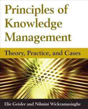 Principles of Knowledge Management: Theory, Practice, and Cases de Eliezer Geisler