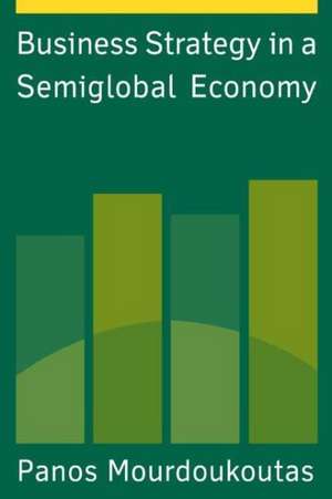 Business Strategy in a Semiglobal Economy de Panos Mourdoukoutas