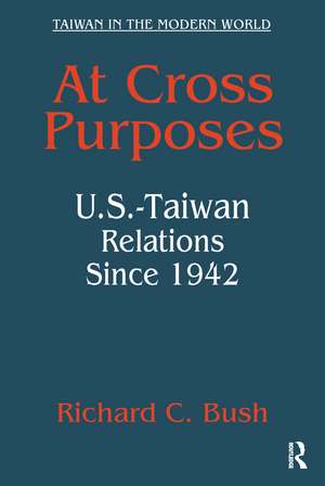 At Cross Purposes: U.S.-Taiwan Relations Since 1942 de Richard C. Bush