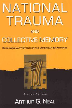 National Trauma and Collective Memory: Extraordinary Events in the American Experience de Arthur G. Neal