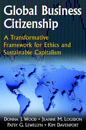 Global Business Citizenship: A Transformative Framework for Ethics and Sustainable Capitalism: A Transformative Framework for Ethics and Sustainable Capitalism de Donna J. Wood