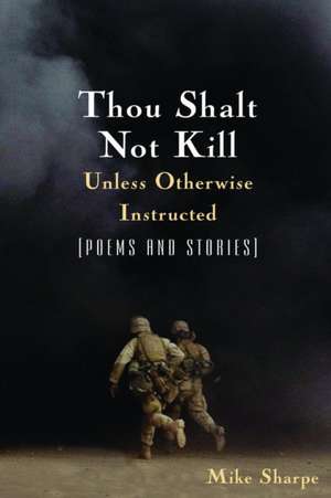 Thou Shalt Not Kill Unless Otherwise Instructed: Poems and Stories de Leon Sharpe