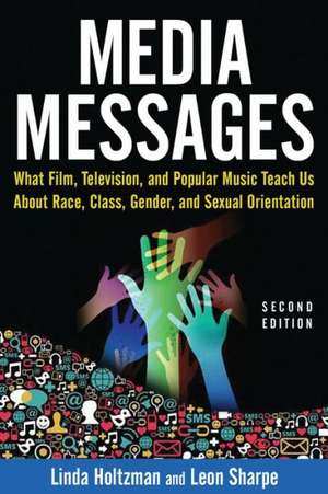 Media Messages: What Film, Television, and Popular Music Teach Us About Race, Class, Gender, and Sexual Orientation de Linda Holtzman