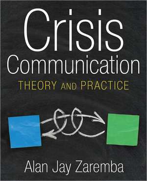 Crisis Communication: Theory and Practice de Alan Jay Zaremba