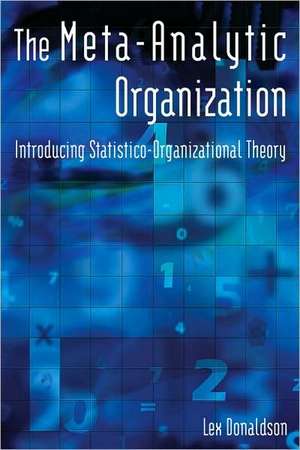 The Meta-Analytic Organization: Introducing Statistico-Organizational Theory de Lex Donaldson