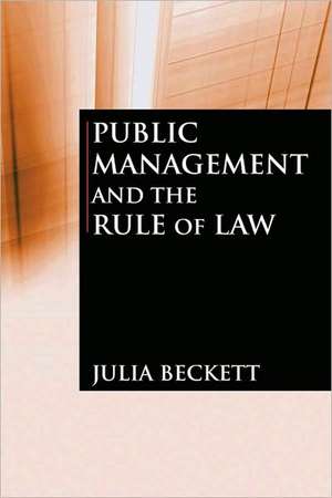 Public Management and the Rule of Law de Julia Beckett