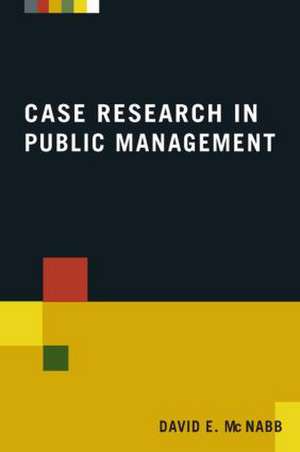 Case Research in Public Management de David E McNabb