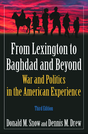 From Lexington to Baghdad and Beyond: War and Politics in the American Experience de Donald M Snow