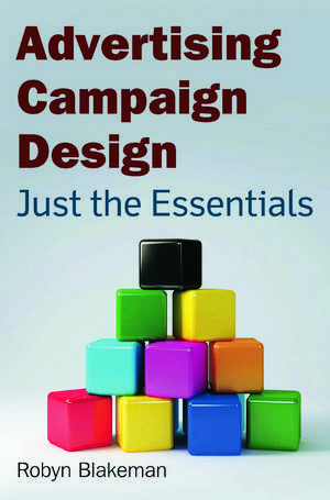 Advertising Campaign Design: Just the Essentials de Robyn Blakeman