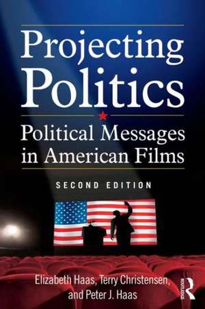 Projecting Politics: Political Messages in American Films de Elizabeth Haas