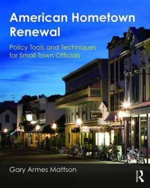 American Hometown Renewal: Policy Tools and Techniques for Small Town Officials de Gary Mattson