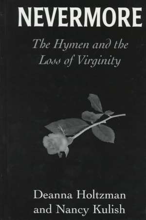 Nevermore: The Hymen and the Loss of Virginity de Deanna Holtzman