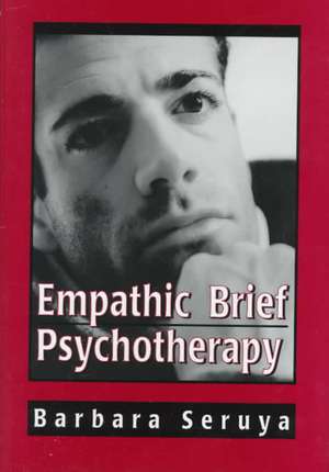 Empathic Brief Psychotherapy de Barbara B. Seruya