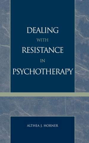 Dealing with Resistance in Pychotherapy de Althea J. Horner