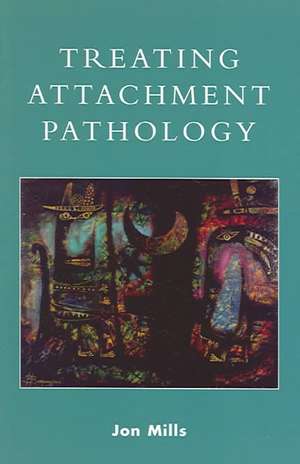 Treating Attachment Pathology de Jon Mills