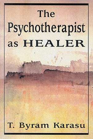 The Psychotherapist as Healer de T. Byram Karasu