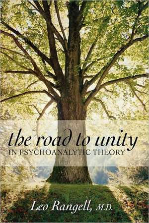 The Road to Unity in Psychoanalytic Theory de LeoMD Rangell