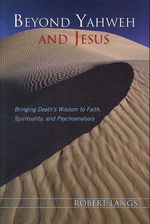 Beyond Yahweh and Jesus de Robert Langs