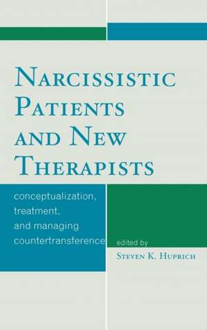 Narcissistic Patients and New Therapists de Steven K. Huprich