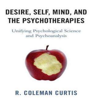 Desire, Self, Mind, and the Psychotherapies de R. Coleman Curtis