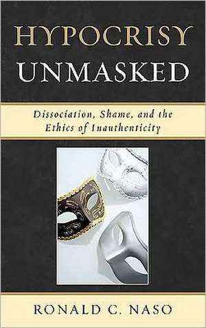 Hypocrisy Unmasked de Ronald C. Naso