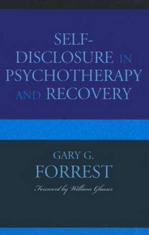 Self-Disclosure in Psychotherapy and Recovery de Gary G. Forrest