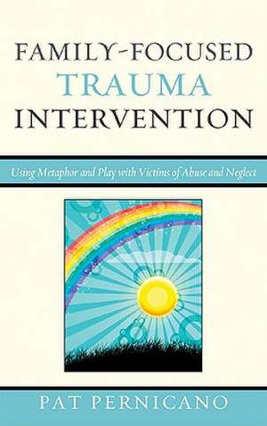 Family-Focused Trauma Intervention de Pat Pernicano