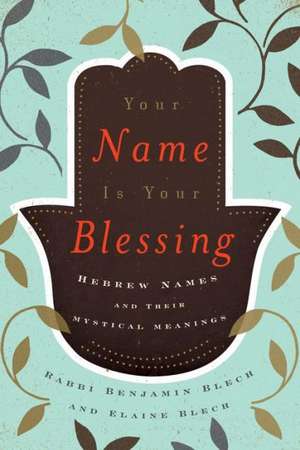 Your Name Is Your Blessing de Benjamin Blech