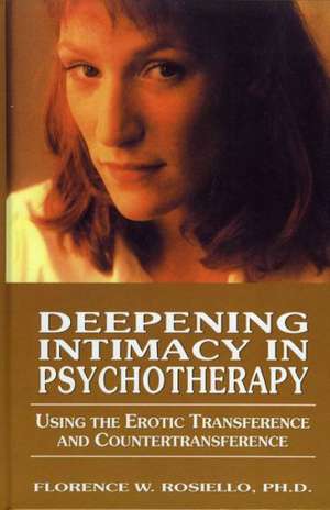 Deepening Intimacy in Psychotherapy de Florence Rosiello