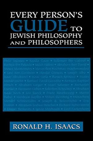 Every Person's Guide to Jewish Philosophy and Philosophers de Ronald H. Isaacs