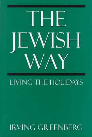 Jewish Wayliving the Holidays de Irving Greenberg