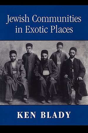 Jewish Communities in Exotic Places de Ken Blady