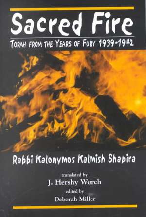 Sacred Fire de Kalonymus Kalmish Shapira