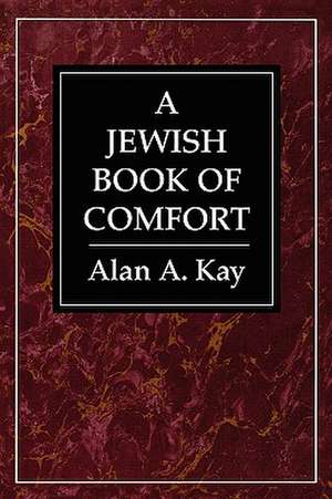 Jewish Book of Comfort de Alan A. Kay