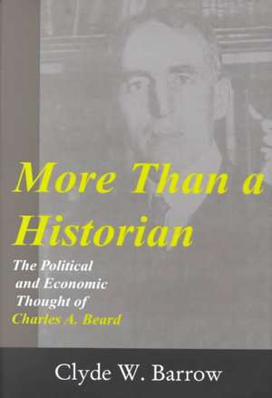 More than a Historian: The Political and Economic Thought of Charles A.Beard de Clyde W. Barrow