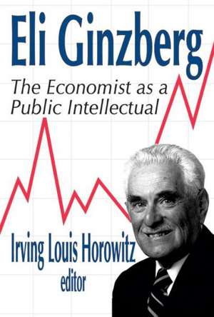 Eli Ginzberg: The Economist as a Public Intellectual de Irving Horowitz